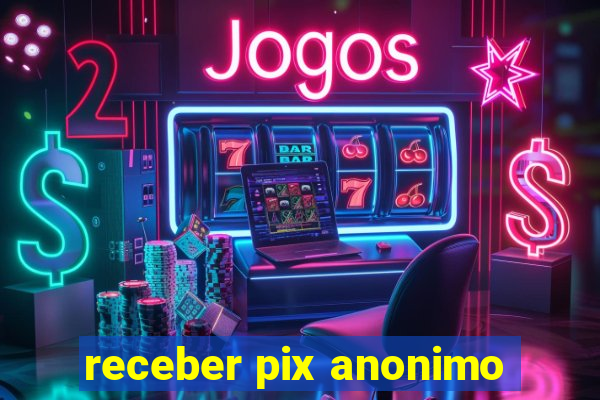 receber pix anonimo